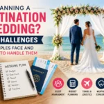 Planning a Destination Wedding? 10 Challenges Couples Face and How to Handle Them