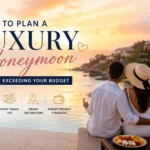 How to Plan a Luxury Honeymoon Without Exceeding Your Budget