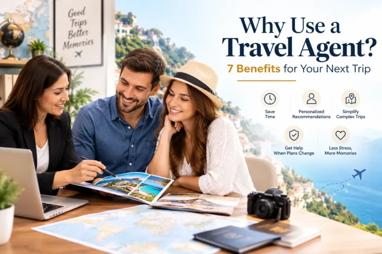Why Use a Travel Agent? 7 Real Benefits for Your Next Trip